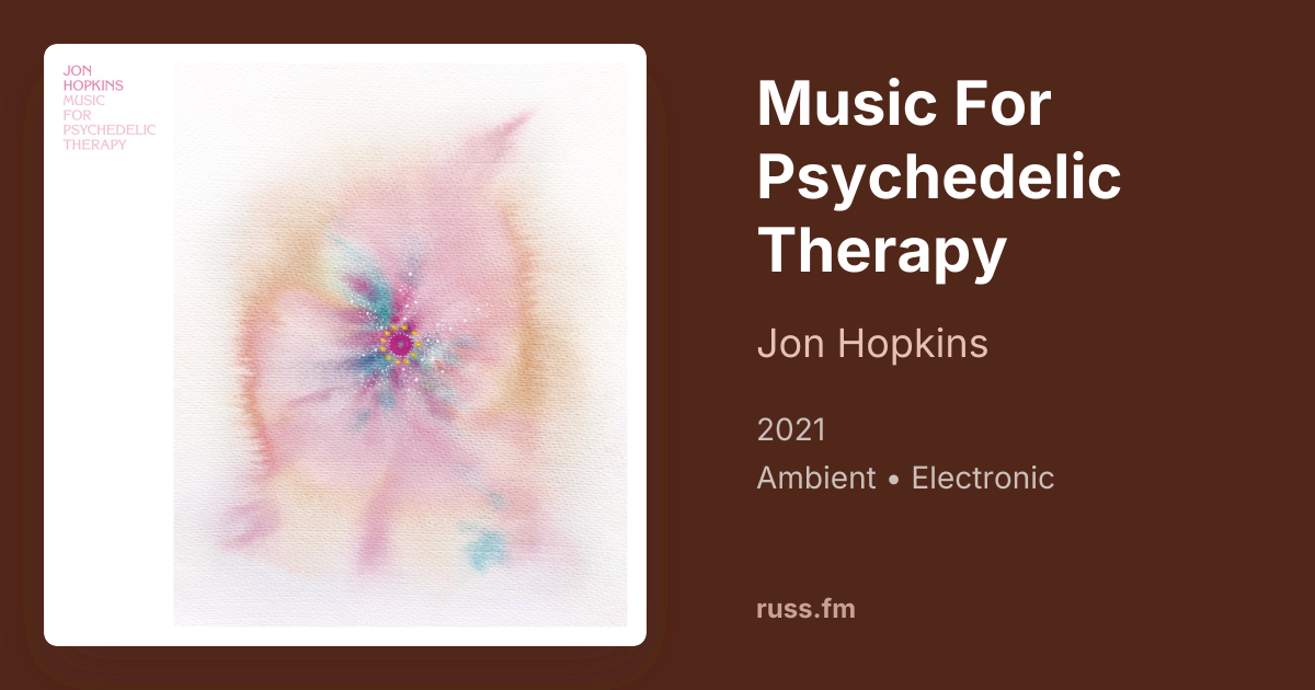 Music For Psychedelic Therapy by Jon Hopkins | Russ.fm